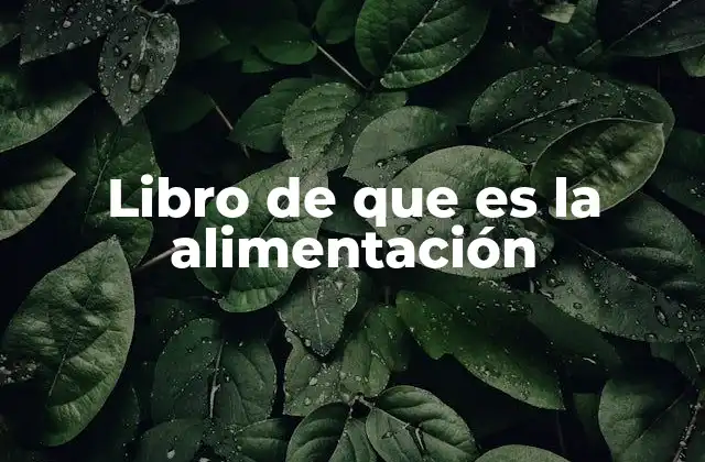 Libro de que es la Alimentación