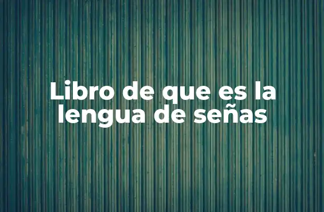 Libro de que es la Lengua de Señas