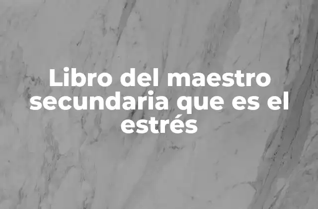 Libro Del Maestro Secundaria que es el Estrés 2 Cómo abordar el tema del estrés en el aula