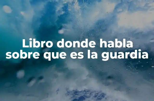 Libro Donde Habla sobre que es la Guardia