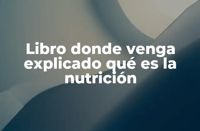 Libro Donde Venga Explicado Qué es la Nutrición