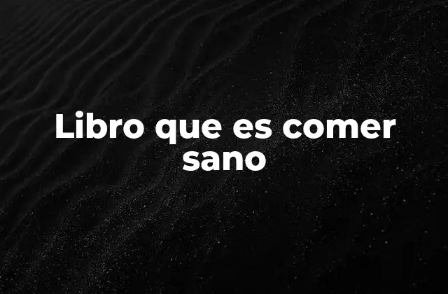 Guía para entender la importancia de comer sano