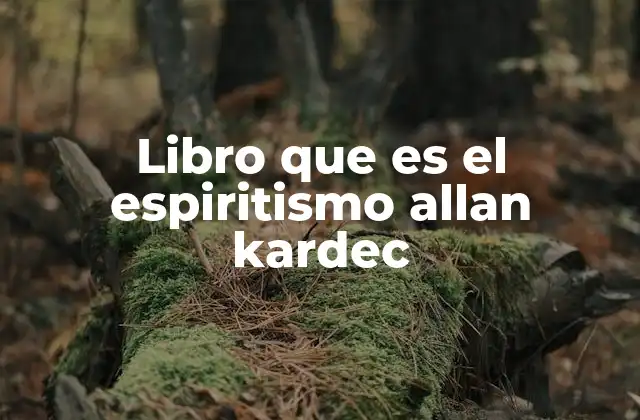 Libro que es el Espiritismo Allan Kardec