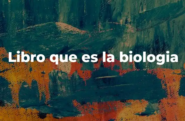 Libro que es la Biologia