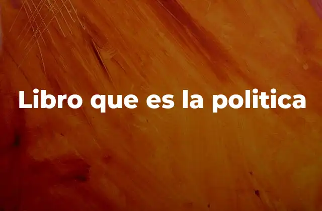 Libro que es la Politica