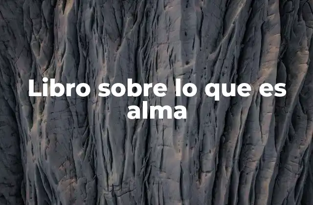 Libro sobre Lo que es Alma