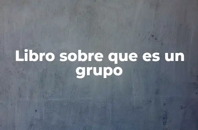 Libro sobre que es un Grupo