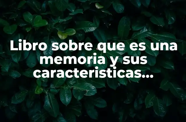 Libro sobre que es una Memoria y Sus Caracteristicas Metodologia