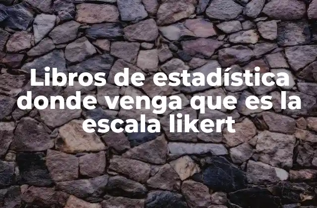 Libros de Estadística Donde Venga que es la Escala Likert