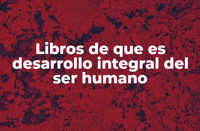 Libros de que es Desarrollo Integral Del Ser Humano 2 El papel de la educación en el desarrollo humano