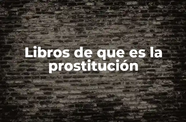 Libros de que es la Prostitución
