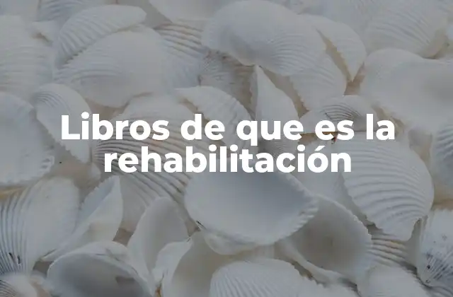 Libros de que es la Rehabilitación