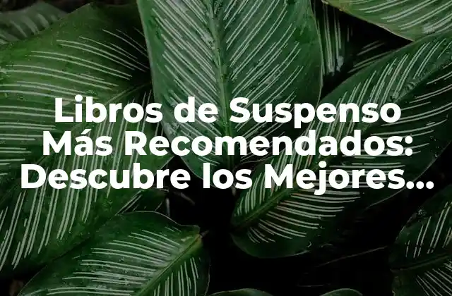 Libros de Suspenso Más Recomendados: Descubre los Mejores Thrillers de la Literatura