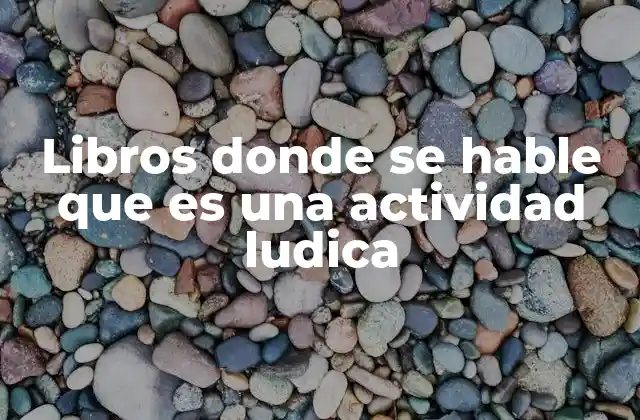 Libros Donde Se Hable que es una Actividad Ludica
