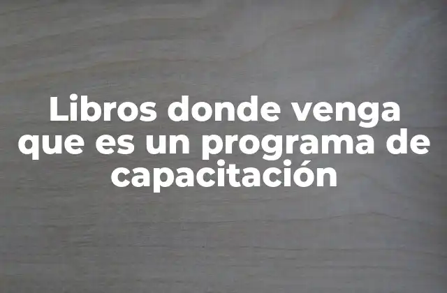 Libros Donde Venga que es un Programa de Capacitación 2 Cómo identificar libros útiles sobre programas de capacitación