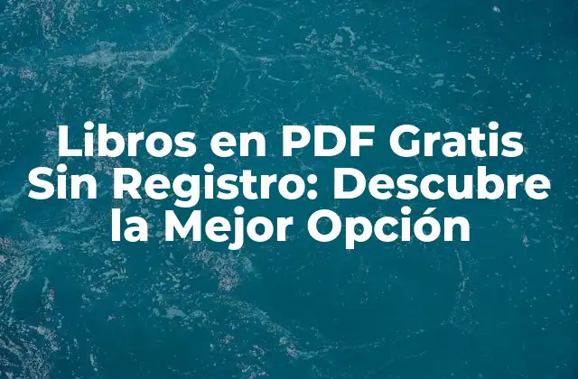 Libros en Pdf Gratis sin Registro: Descubre la Mejor Opción