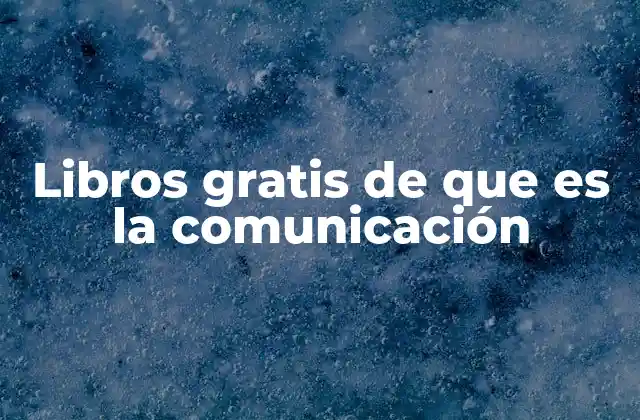 Libros Gratis de que es la Comunicación