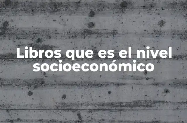 Libros que es el Nivel Socioeconómico