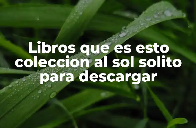 Libros que es Esto Coleccion Al Sol Solito para Descargar