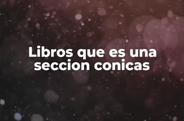 Libros que es una Seccion Conicas