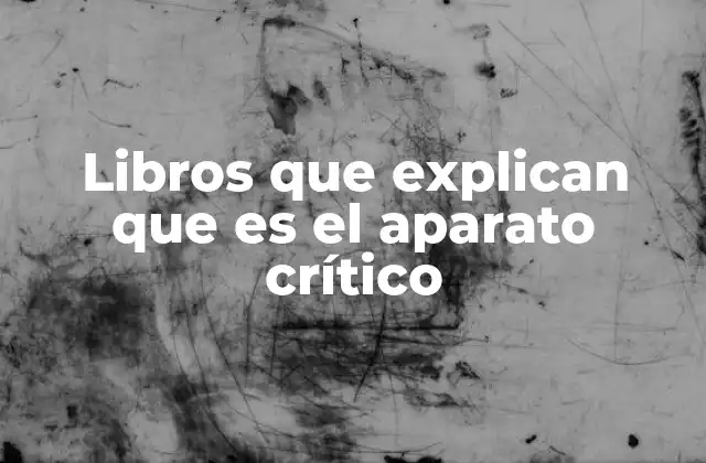 Libros que Explican que es el Aparato Crítico
