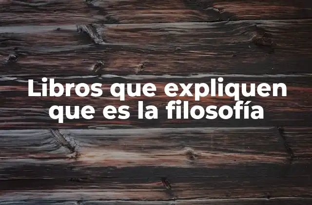 Libros que Expliquen que es la Filosofía