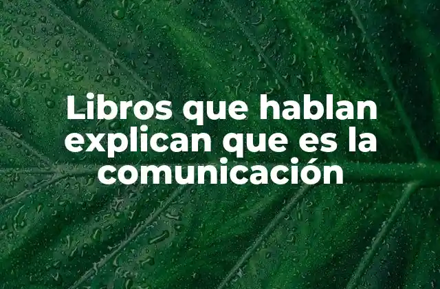 Libros que Hablan Explican que es la Comunicación