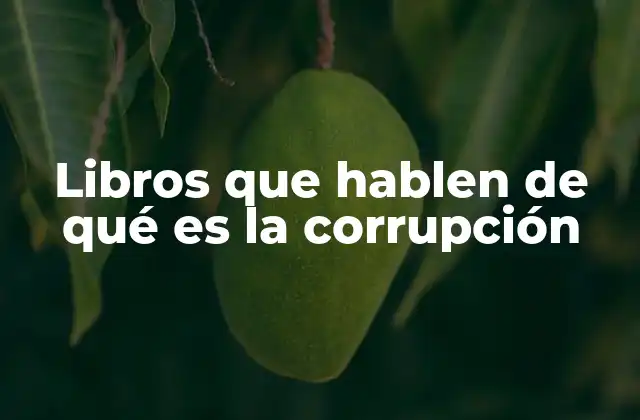 Libros que Hablen de Qué es la Corrupción