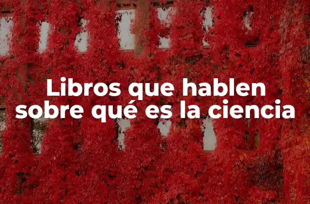 Libros que Hablen sobre Qué es la Ciencia
