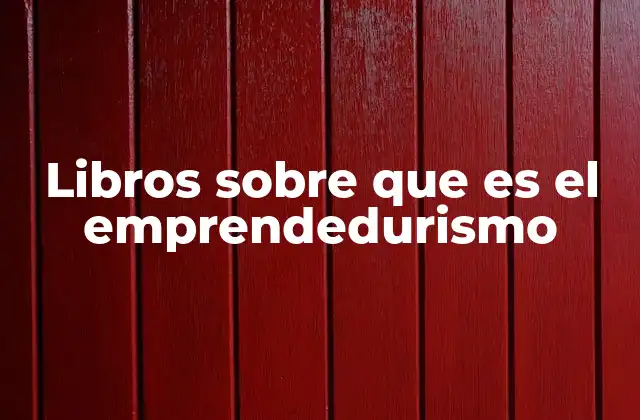 Libros sobre que es el Emprendedurismo