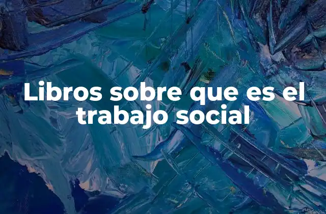Libros sobre que es el Trabajo Social