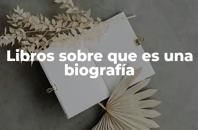 Libros sobre que es una Biografía