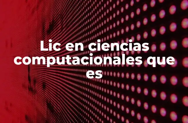 Lic en Ciencias Computacionales que es 2 La importancia de la formación en ciencias computacionales