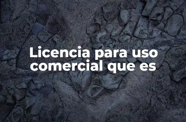 Licencia para Uso Comercial que es