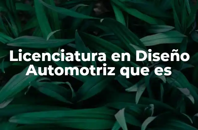 Licenciatura en Diseño Automotriz que es 2 El rol del diseñador automotriz en la industria
