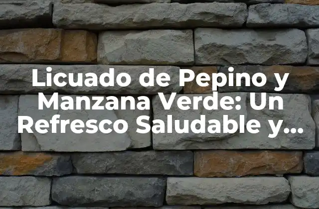 Licuado de Pepino y Manzana Verde: un Refresco Saludable y Delicioso