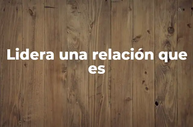 Lidera una Relación que es