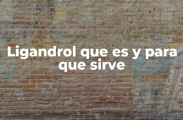 Ligandrol que es y para que Sirve