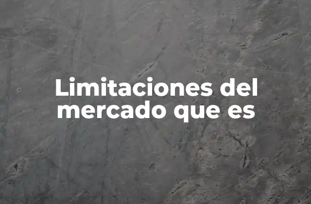Limitaciones Del Mercado que es