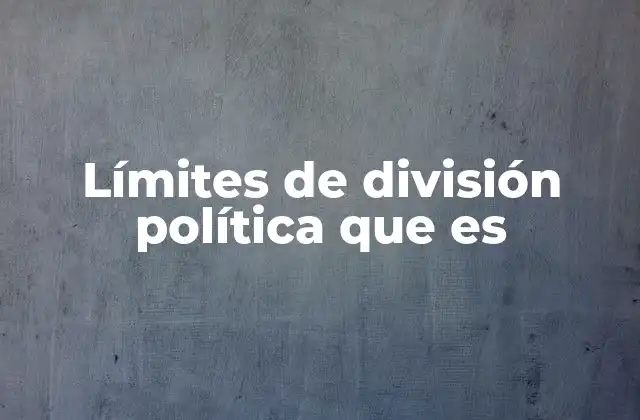 Límites de División Política que es