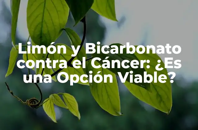 Limón y Bicarbonato contra el Cáncer: ¿es una Opción Viable?