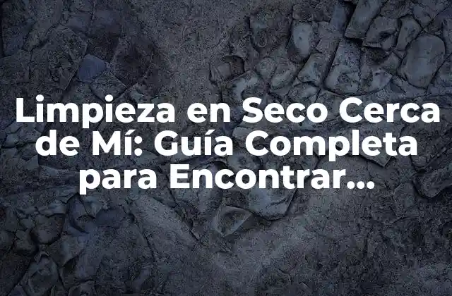 Limpieza en Seco Cerca de Mí: Guía Completa para Encontrar Servicios de Limpieza en Seco 2 ¿Qué es la Limpieza en Seco?