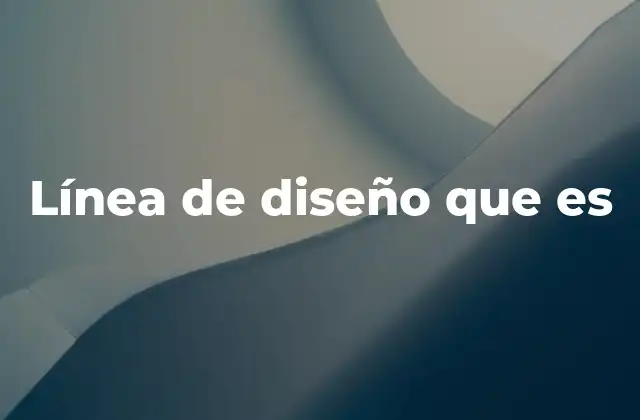 Línea de Diseño que es