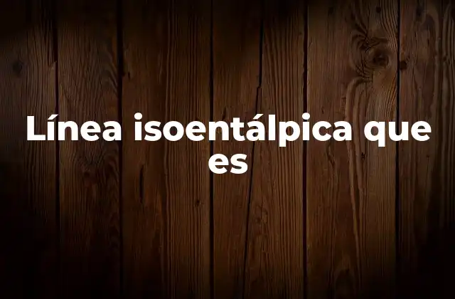 Línea Isoentálpica que es