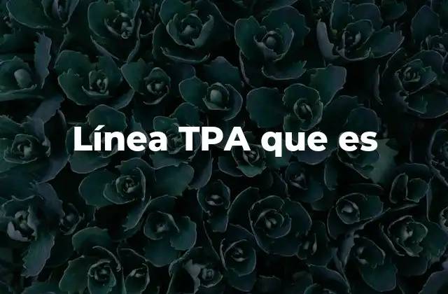 Línea Tpa que es