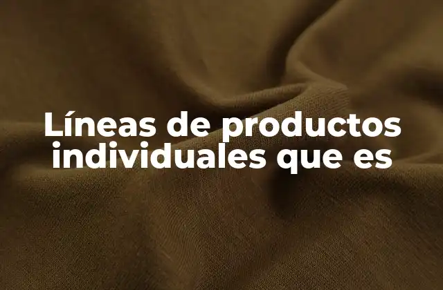 Líneas de Productos Individuales que es