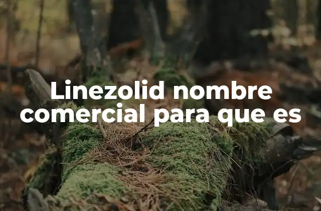Linezolid Nombre Comercial para que es