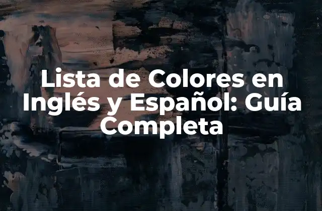 Lista de Colores en Inglés y Español: Guía Completa