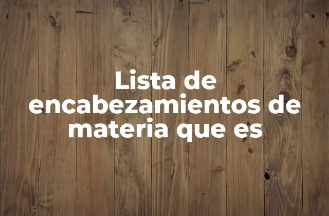 Lista de Encabezamientos de Materia que es