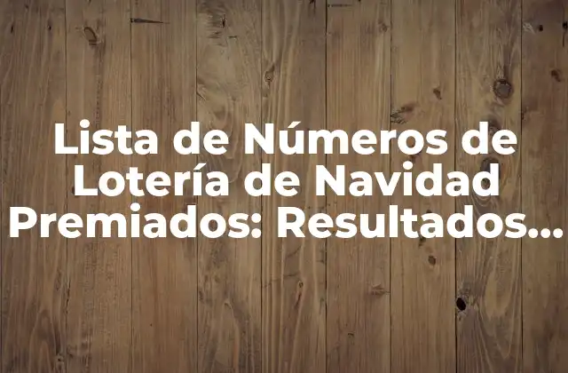 Lista de Números de Lotería de Navidad Premiados: Resultados y Estadísticas